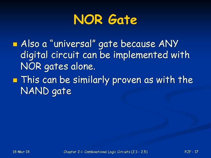 NOR Gate Also a “universal” gate because ANY digital circuit can be implemented with