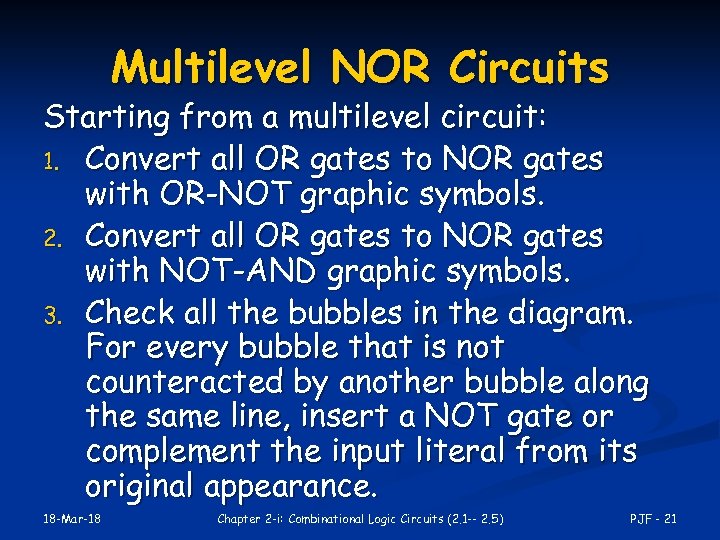 Multilevel NOR Circuits Starting from a multilevel circuit: 1. Convert all OR gates to