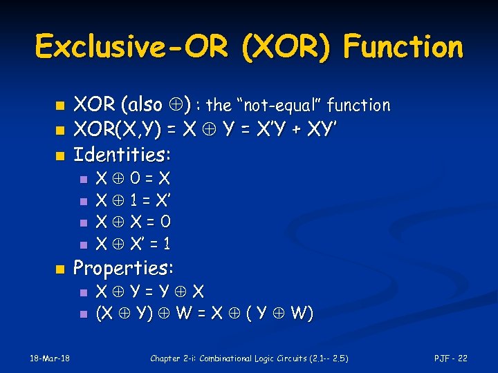 Exclusive-OR (XOR) Function n XOR (also ) : the “not-equal” function XOR(X, Y) =