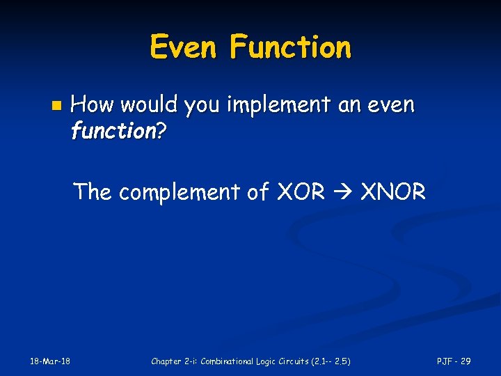Even Function n How would you implement an even function? The complement of XOR