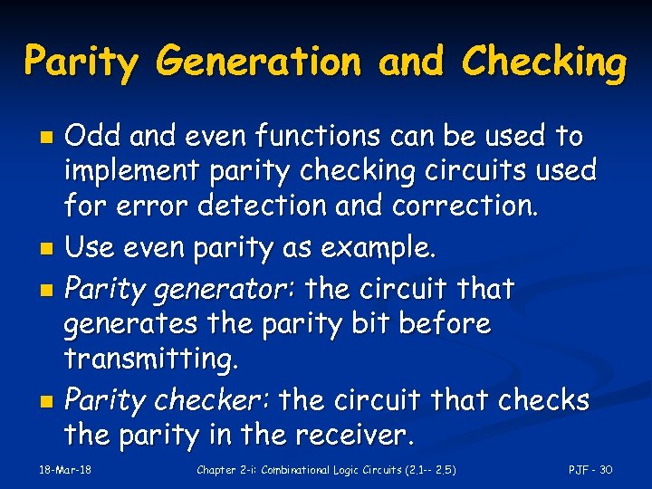 Parity Generation and Checking Odd and even functions can be used to implement parity