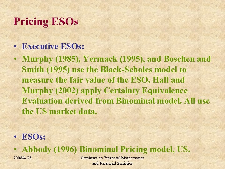 Pricing ESOs • Executive ESOs: • Murphy (1985), Yermack (1995), and Boschen and Smith