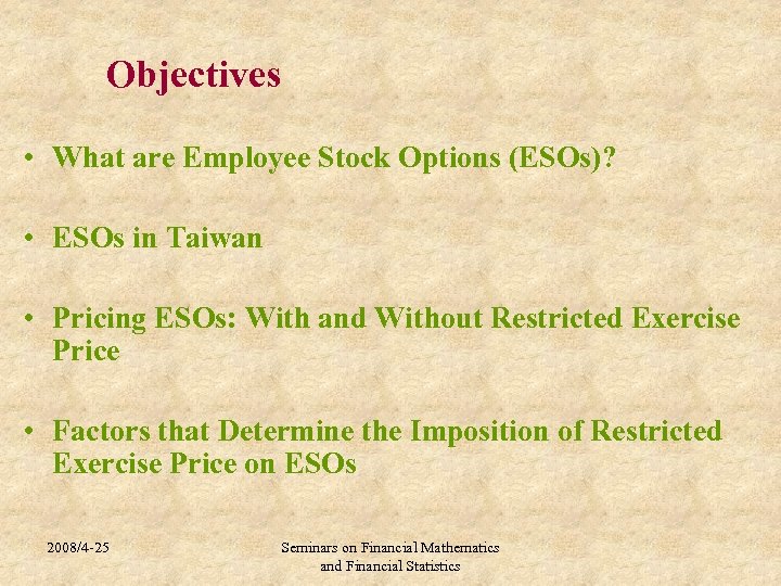 Objectives • What are Employee Stock Options (ESOs)? • ESOs in Taiwan • Pricing
