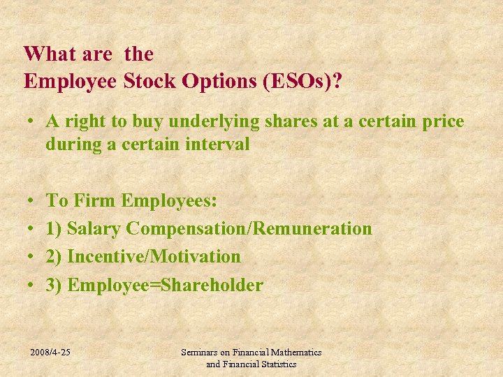 What are the Employee Stock Options (ESOs)? • A right to buy underlying shares