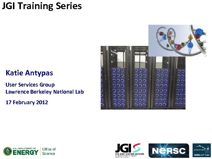 JGI Training Series Katie Antypas User Services Group Lawrence Berkeley National Lab 17 February