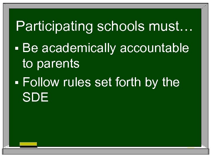 Participating schools must… § Be academically accountable to parents § Follow rules set forth