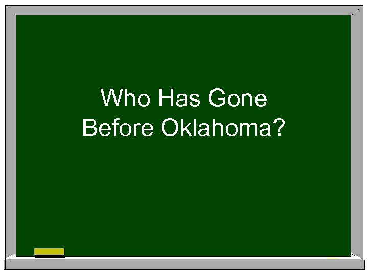 Who Has Gone Before Oklahoma? 