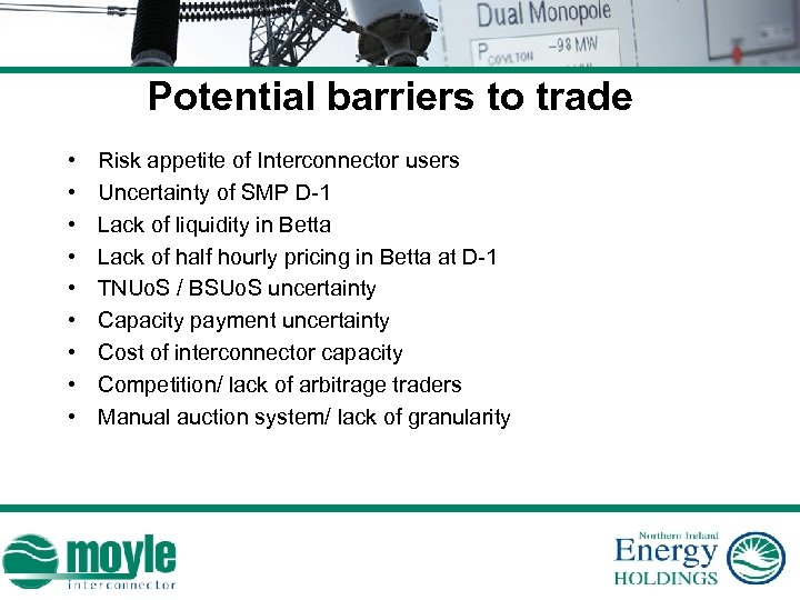 Potential barriers to trade • • • Risk appetite of Interconnector users Uncertainty of