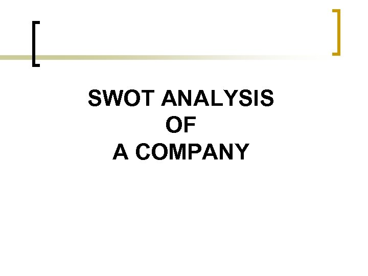 SWOT ANALYSIS OF A COMPANY 