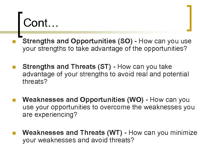 Cont… n Strengths and Opportunities (SO) - How can you use your strengths to