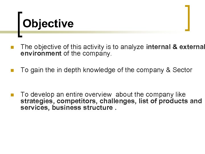 Objective n The objective of this activity is to analyze internal & external environment