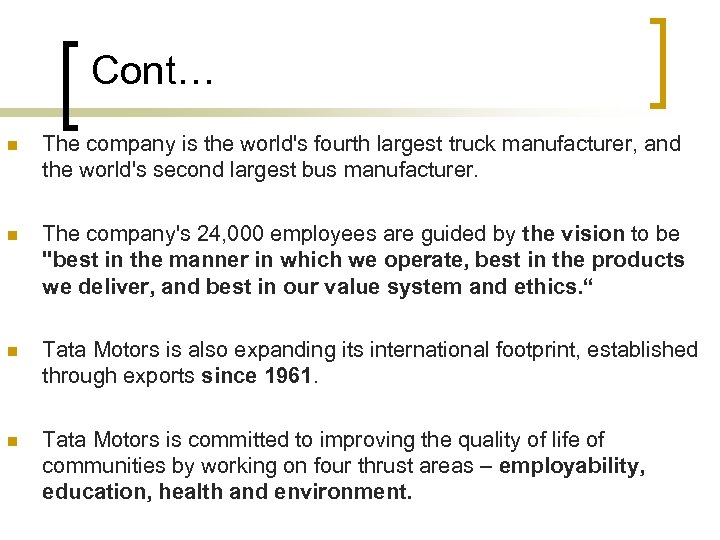 Cont… n The company is the world's fourth largest truck manufacturer, and the world's