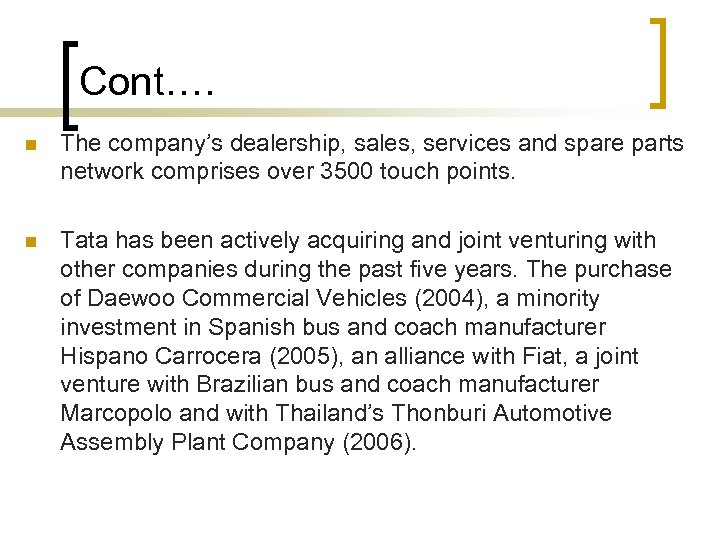 Cont…. n The company’s dealership, sales, services and spare parts network comprises over 3500