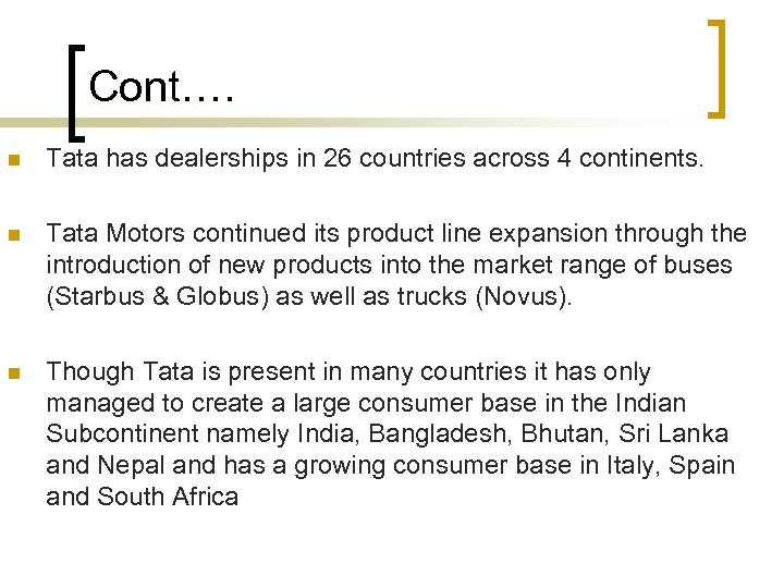 Cont…. n Tata has dealerships in 26 countries across 4 continents. n Tata Motors