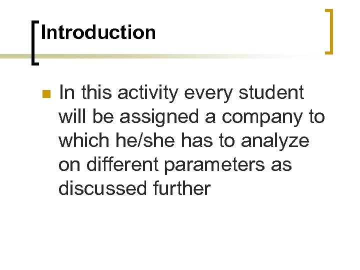 Introduction n In this activity every student will be assigned a company to which