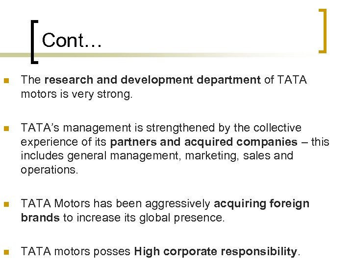 Cont… n The research and development department of TATA motors is very strong. n