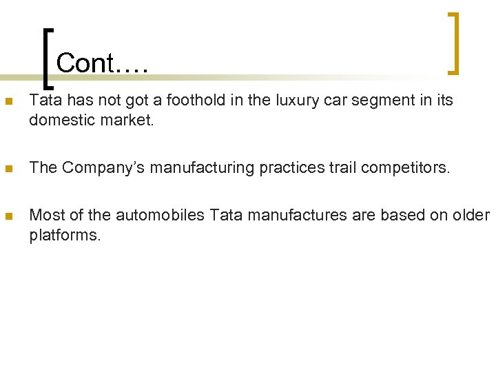 Cont…. n Tata has not got a foothold in the luxury car segment in