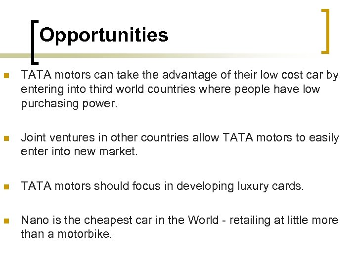 Opportunities n TATA motors can take the advantage of their low cost car by