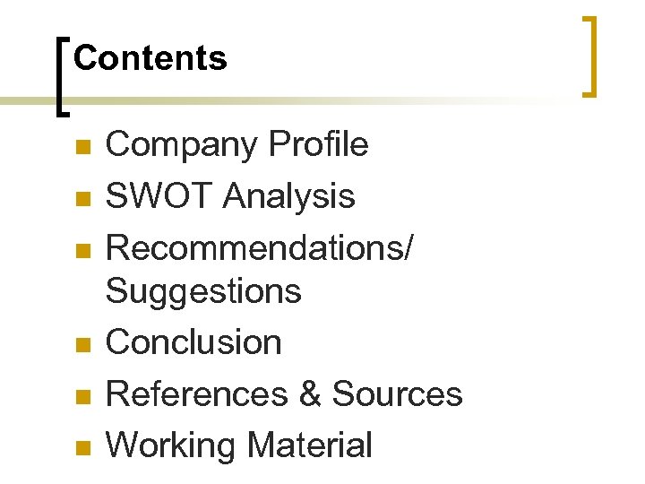 Contents n n n Company Profile SWOT Analysis Recommendations/ Suggestions Conclusion References & Sources