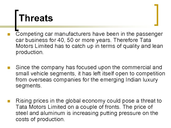 Threats n Competing car manufacturers have been in the passenger car business for 40,