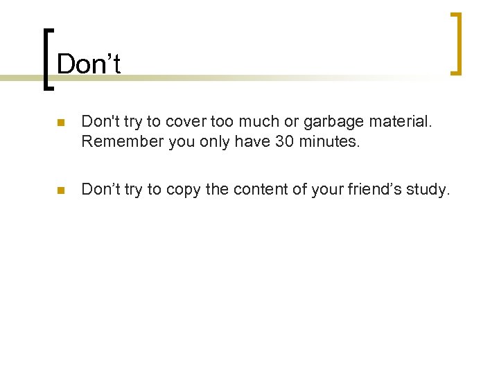 Don’t n Don't try to cover too much or garbage material. Remember you only