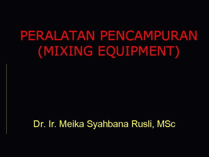 PERALATAN PENCAMPURAN (MIXING EQUIPMENT) Dr. Ir. Meika Syahbana Rusli, MSc 