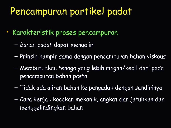 Pencampuran partikel padat • Karakteristik proses pencampuran – Bahan padat dapat mengalir – Prinsip