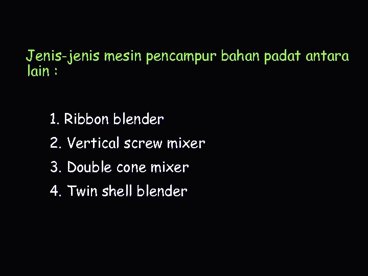 Jenis-jenis mesin pencampur bahan padat antara lain : 1. Ribbon blender 2. Vertical screw