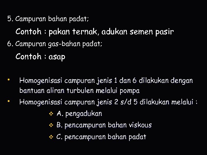 5. Campuran bahan padat; Contoh : pakan ternak, adukan semen pasir 6. Campuran gas-bahan