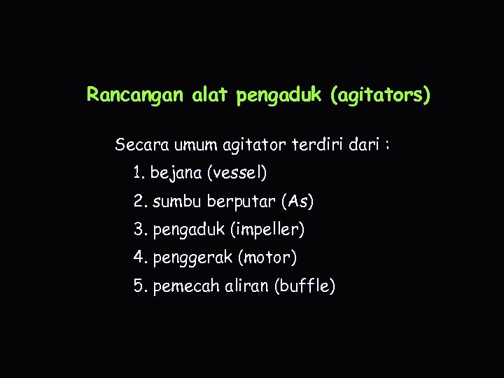 Rancangan alat pengaduk (agitators) Secara umum agitator terdiri dari : 1. bejana (vessel) 2.
