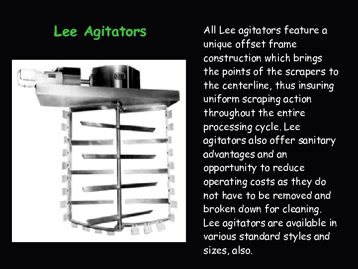 Lee Agitators All Lee agitators feature a unique offset frame construction which brings the