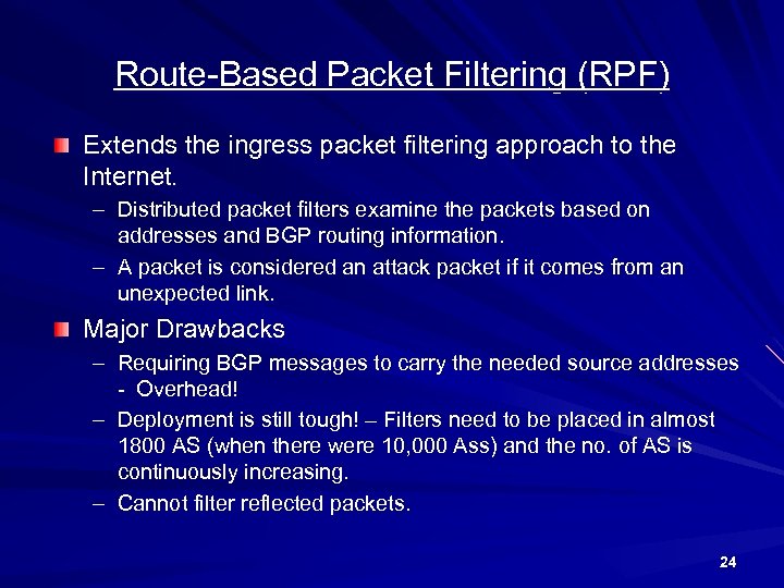 Route-Based Packet Filtering (RPF) Extends the ingress packet filtering approach to the Internet. –