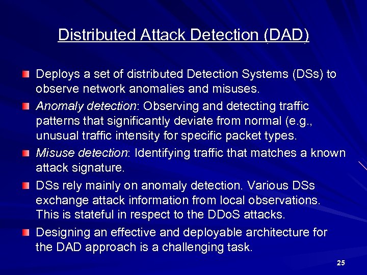 Distributed Attack Detection (DAD) Deploys a set of distributed Detection Systems (DSs) to observe