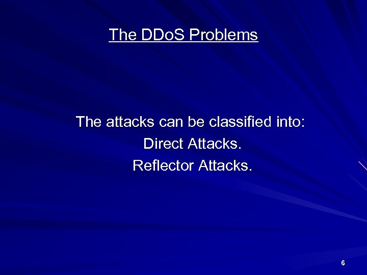 The DDo. S Problems The attacks can be classified into: Direct Attacks. Reflector Attacks.