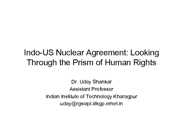 Indo-US Nuclear Agreement: Looking Through the Prism of Human Rights Dr. Uday Shankar Assistant