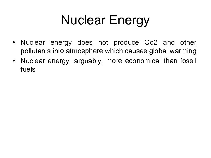 Nuclear Energy • Nuclear energy does not produce Co 2 and other pollutants into