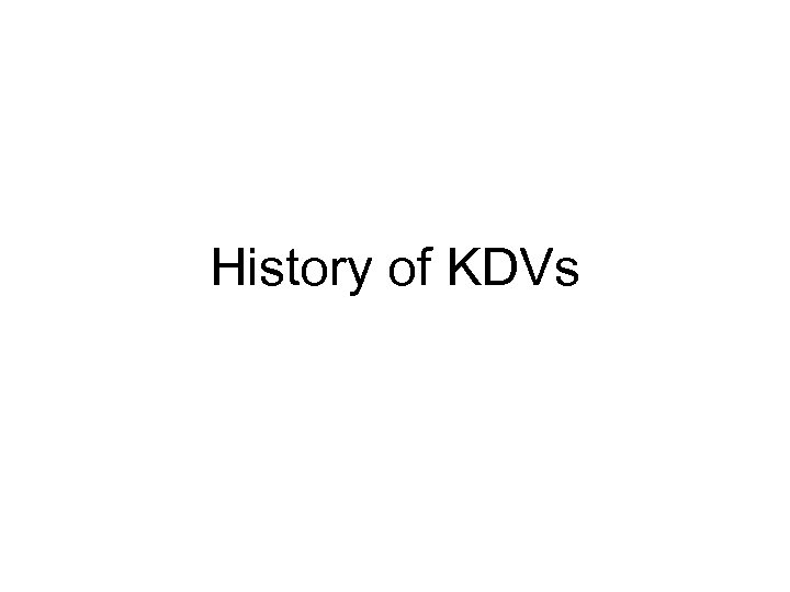 History of KDVs 