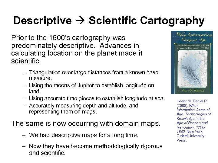 Descriptive Scientific Cartography Prior to the 1600’s cartography was predominately descriptive. Advances in calculating