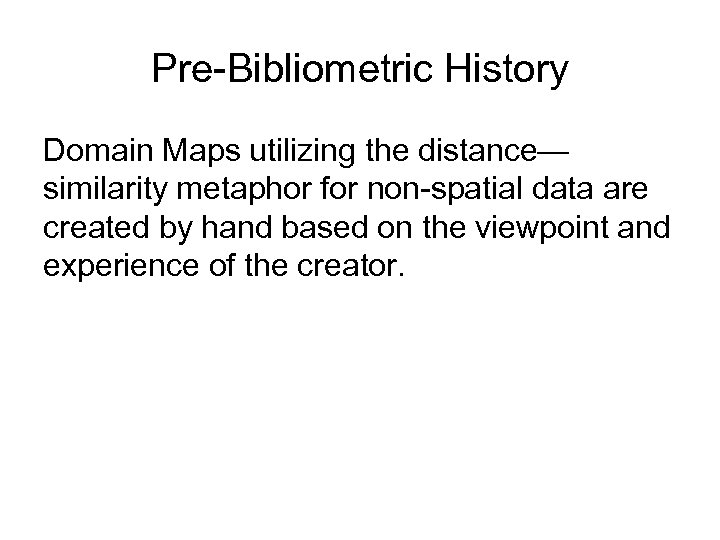 Pre-Bibliometric History Domain Maps utilizing the distance— similarity metaphor for non-spatial data are created