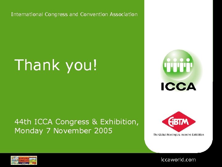 International Congress and Convention Association Thank you! 44 th ICCA Congress & Exhibition, Monday