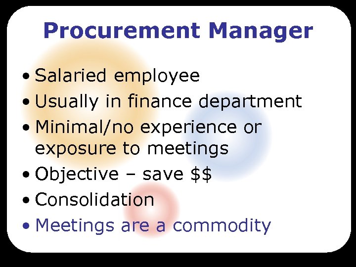 Procurement Manager • Salaried employee • Usually in finance department • Minimal/no experience or