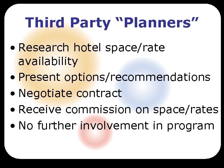 Third Party “Planners” • Research hotel space/rate availability • Present options/recommendations • Negotiate contract