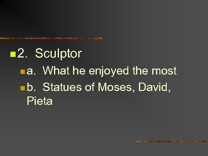 n 2. Sculptor n a. What he enjoyed the most n b. Statues of
