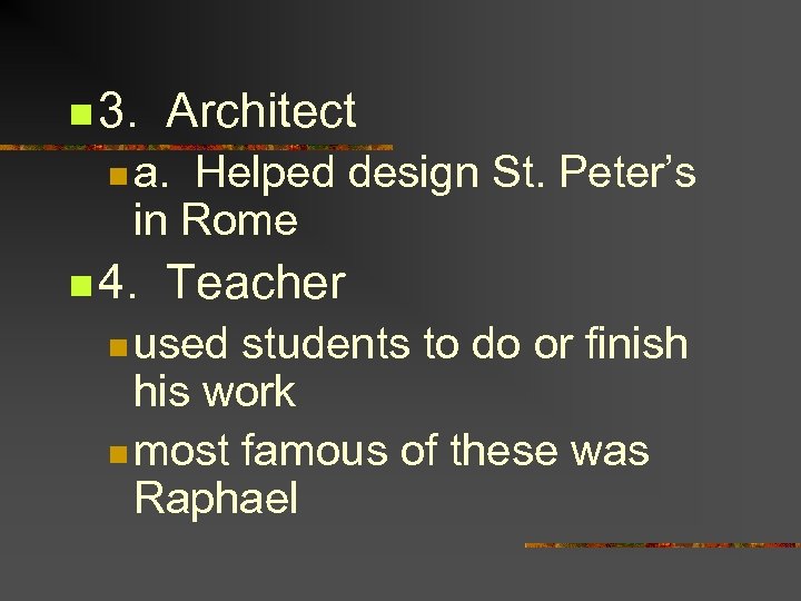 n 3. Architect n a. Helped design St. Peter’s in Rome n 4. Teacher