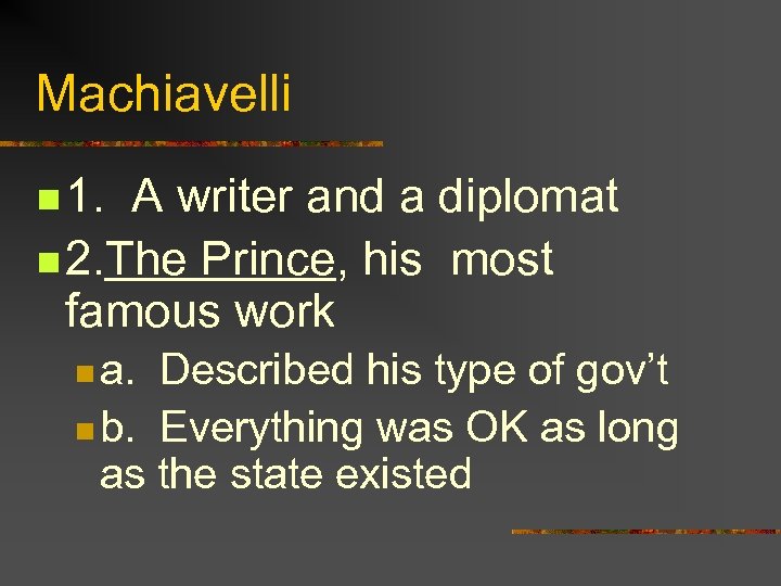 Machiavelli n 1. A writer and a diplomat n 2. The Prince, his most