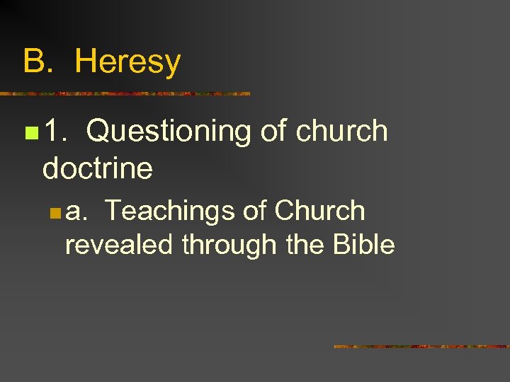 B. Heresy n 1. Questioning of church doctrine n a. Teachings of Church revealed