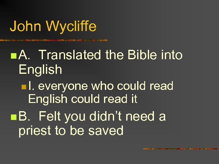 John Wycliffe n A. Translated the Bible into English n I. everyone who could