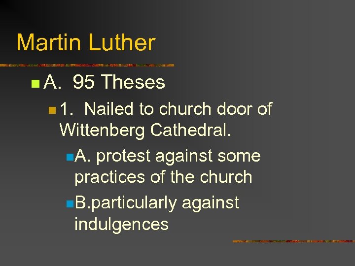 Martin Luther n A. 95 Theses n 1. Nailed to church door of Wittenberg