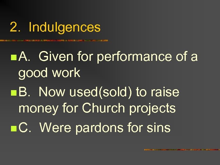 2. Indulgences n A. Given for performance of a good work n B. Now