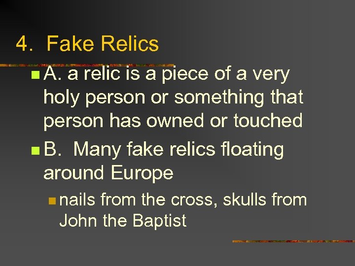 4. Fake Relics n A. a relic is a piece of a very holy